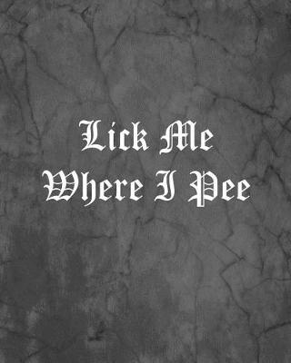 Book cover for Lick Me Where I Pee