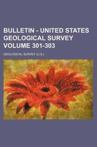 Cover of Bulletin - United States Geological Survey Volume 301-303