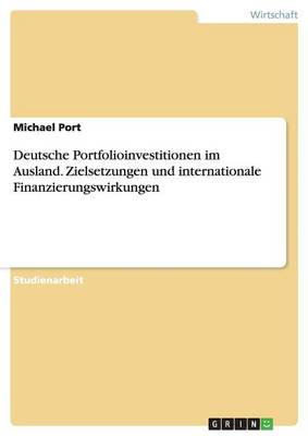 Book cover for Deutsche Portfolioinvestitionen im Ausland. Zielsetzungen und internationale Finanzierungswirkungen