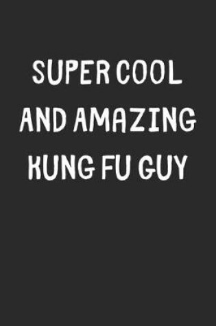 Cover of Super Cool And Amazing Kung Fu Guy