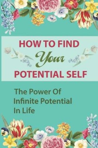 Cover of How To Find Your Potential Self