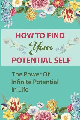 Book cover for How To Find Your Potential Self
