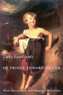 Book cover for Lady Landlords of Prince Edward Island: Imperial Dreams and the Defence of Property