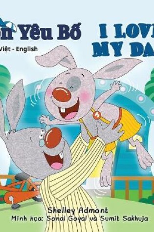 Cover of I Love My Dad (Vietnamese English Bilingual Book for Kids)