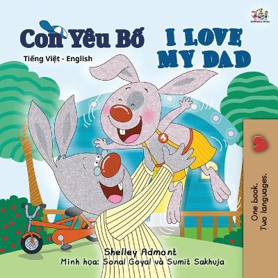 Book cover for I Love My Dad (Vietnamese English Bilingual Book for Kids)