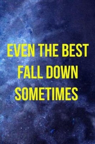 Cover of Even The Best Fall Down Sometimes