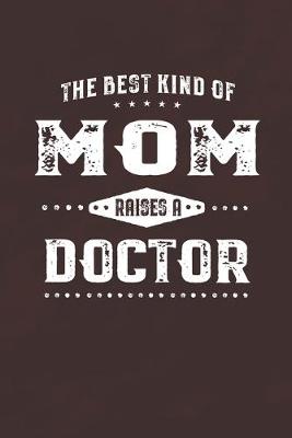 Book cover for The Best Kind Of Mom Raises A Doctor