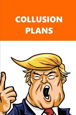 Book cover for 2020 Weekly Planner Trump Collusion Plans Orange White 134 Pages