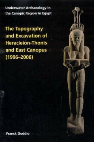 Cover of Topography and Excavation of Heracleion-Thonis and East Canopus (1996-2006)
