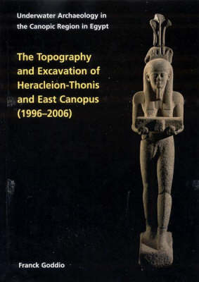 Cover of Topography and Excavation of Heracleion-Thonis and East Canopus (1996-2006)