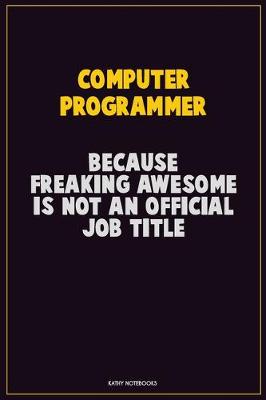 Book cover for Computer Programmer, Because Freaking Awesome Is Not An Official Job Title