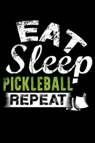 Cover of Eat Sleep Pickleball Repeat