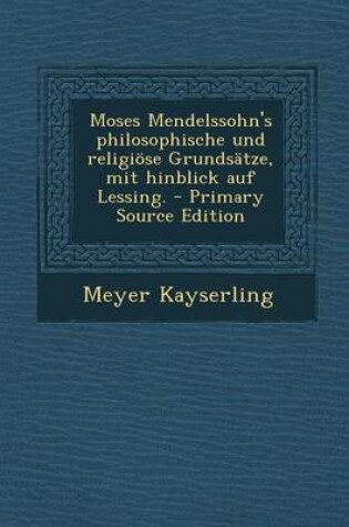 Cover of Moses Mendelssohn's Philosophische Und Religiose Grundsatze, Mit Hinblick Auf Lessing.