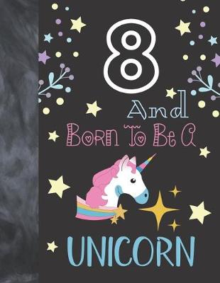 Book cover for 8 And Born To Be A Unicorn