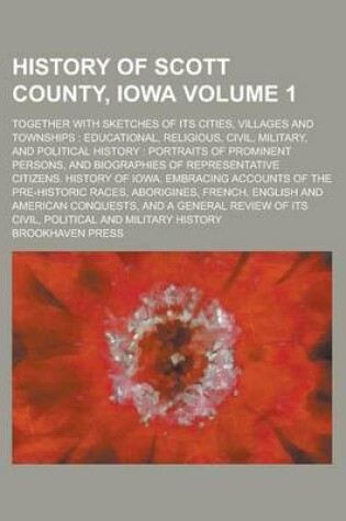 Cover of History of Scott County, Iowa; Together with Sketches of Its Cities, Villages and Townships