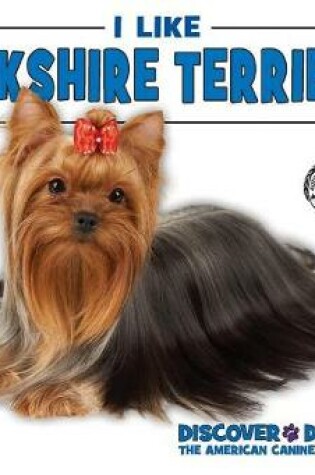 Cover of I Like Yorkshire Terriers!