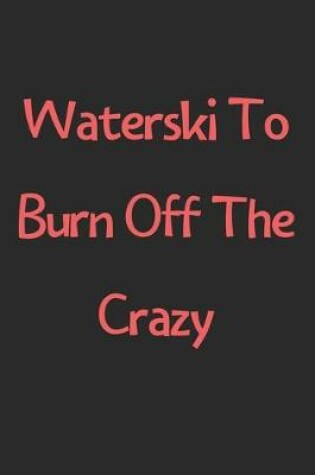 Cover of Waterski To Burn Off The Crazy