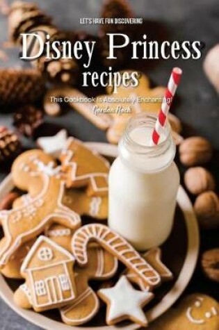 Cover of Let's Have Fun Discovering Disney Princess Recipes