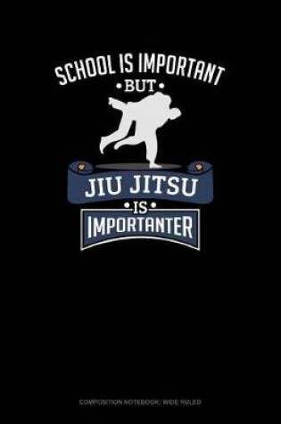 Cover of School Is Important, But Jiu Jitsu Is Importanter