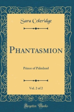 Cover of Phantasmion, Vol. 2 of 2: Prince of Palmland (Classic Reprint)