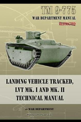 Cover of TM 9-775 Landing Vehicle Tracked, LVT MK. I and MK. II Technical Manual