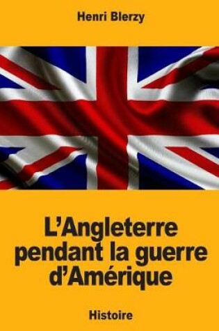 Cover of L'Angleterre Pendant La Guerre d'Am rique