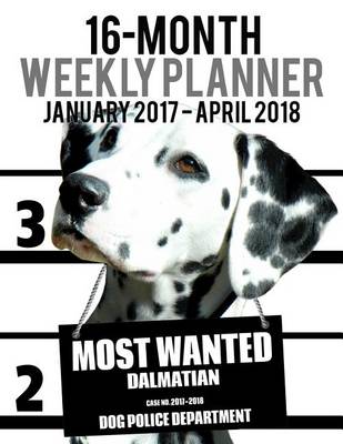 Cover of Most Wanted Dalmatian 2017-2018 Weekly Planner - 16 Month