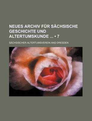 Book cover for Neues Archiv Fur S Chsische Geschichte Und Altertumskunde (7 )