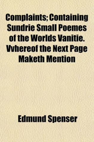 Cover of Complaints; Containing Sundrie Small Poemes of the Worlds Vanitie. Vvhereof the Next Page Maketh Mention