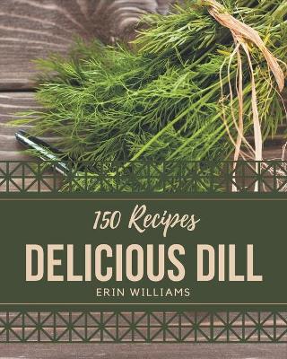 Book cover for 150 Delicious Dill Recipes