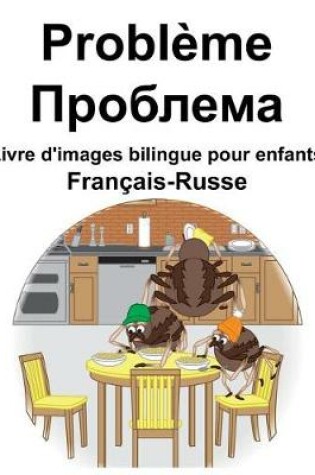 Cover of Français-Russe Problème/&#1055;&#1088;&#1086;&#1073;&#1083;&#1077;&#1084;&#1072; Livre d'images bilingue pour enfants