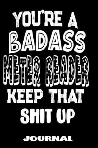 Cover of You're A Badass Meter Reader Keep That Shit Up