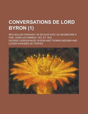 Book cover for Conversations de Lord Byron; Recueillies Pendant Un Sejour Avec Sa Seigneurie a Pise, Dans Les Annees 1821 Et 1822 (1)