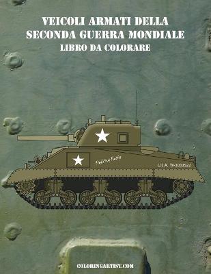 Cover of Veicoli Armati della Seconda Guerra Mondiale Libro da Colorare 1