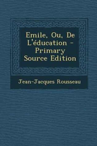 Cover of Emile, Ou, de L'Education - Primary Source Edition