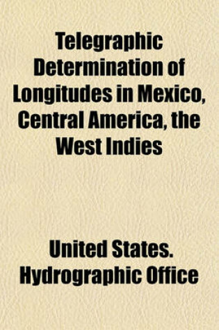 Cover of Telegraphic Determination of Longitudes in Mexico, Central America, the West Indies