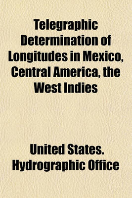 Book cover for Telegraphic Determination of Longitudes in Mexico, Central America, the West Indies