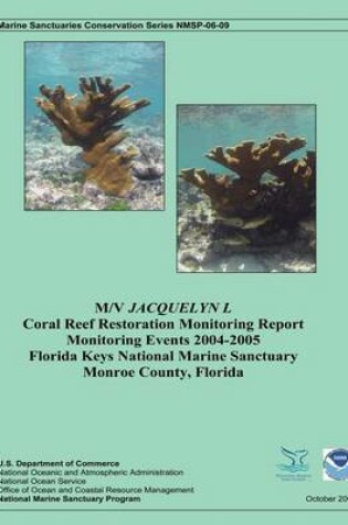 Cover of M/V Jacquelyn L Coral Reef Restoration Monitoring Report, Monitoring Events 2004-2005