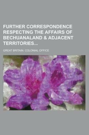 Cover of Further Correspondence Respecting the Affairs of Bechuanaland & Adjacent Territories