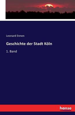 Book cover for Geschichte der Stadt Koeln