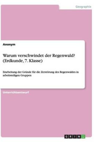 Cover of Warum verschwindet der Regenwald? (Erdkunde, 7. Klasse)