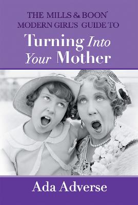 Cover of The Mills & Boon Modern Girl's Guide to Turning into Your Mother