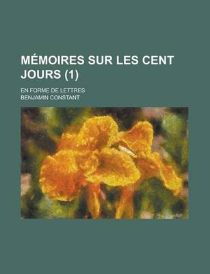 Book cover for Memoires Sur Les Cent Jours; En Forme de Lettres (1)