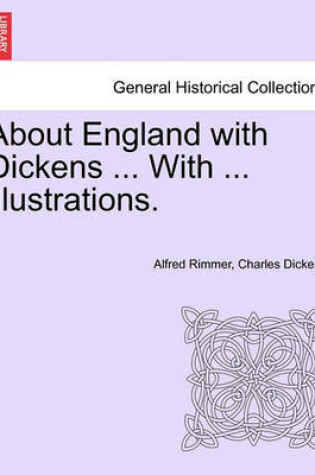 Cover of About England with Dickens ... with ... Illustrations.