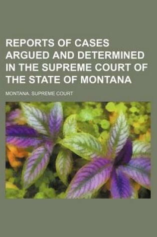 Cover of Reports of Cases Argued and Determined in the Supreme Court of the State of Montana (Volume 57)