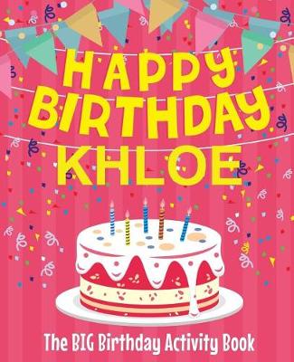 Book cover for Happy Birthday Khloe - The Big Birthday Activity Book