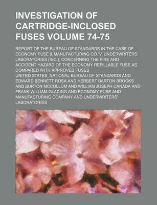 Book cover for Investigation of Cartridge-Inclosed Fuses Volume 74-75; Report of the Bureau of Standards in the Case of Economy Fuse & Manufacturing Co. V. Underwrit