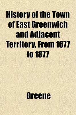 Book cover for History of the Town of East Greenwich and Adjacent Territory, from 1677 to 1877