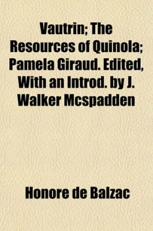 Cover of Vautrin; The Resources of Quinola; Pamela Giraud. Edited, with an Introd. by J. Walker McSpadden