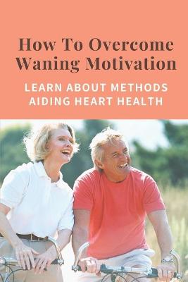 Cover of How To Overcome Waning Motivation